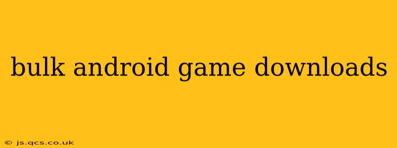 bulk android game downloads