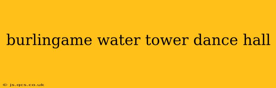 burlingame water tower dance hall