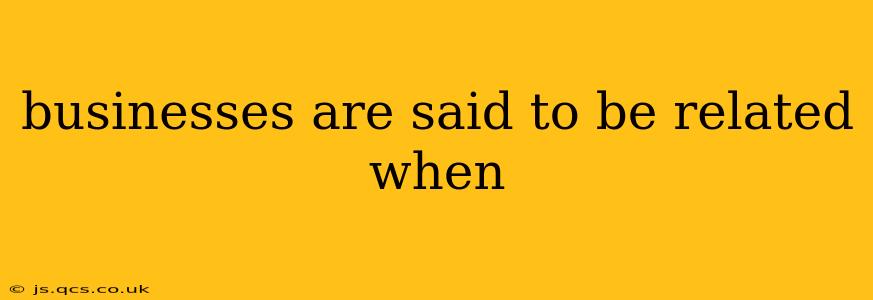 businesses are said to be related when
