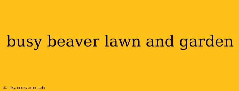 busy beaver lawn and garden
