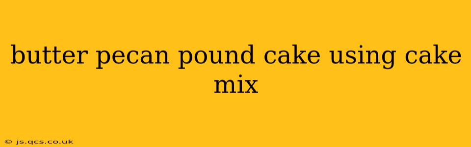 butter pecan pound cake using cake mix