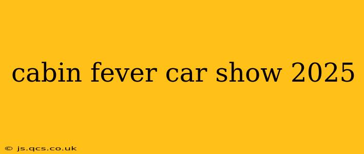 cabin fever car show 2025
