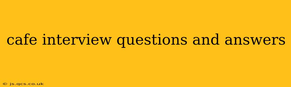 cafe interview questions and answers