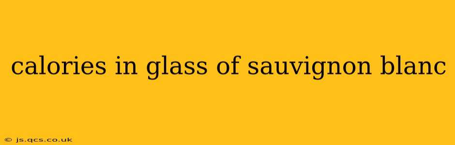calories in glass of sauvignon blanc