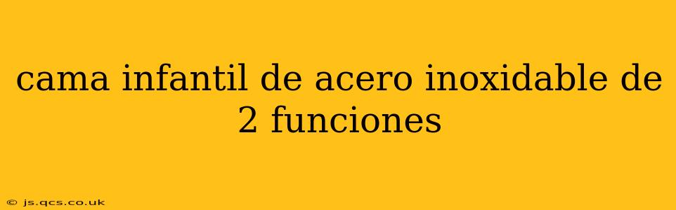 cama infantil de acero inoxidable de 2 funciones