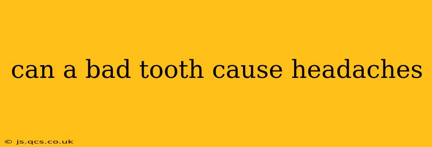 can a bad tooth cause headaches