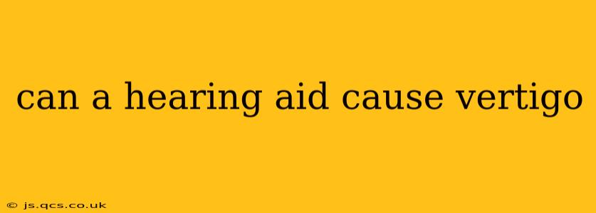 can a hearing aid cause vertigo