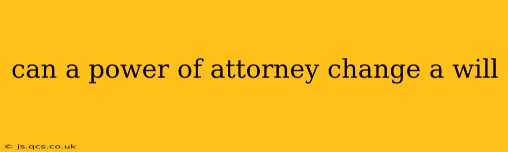 can a power of attorney change a will