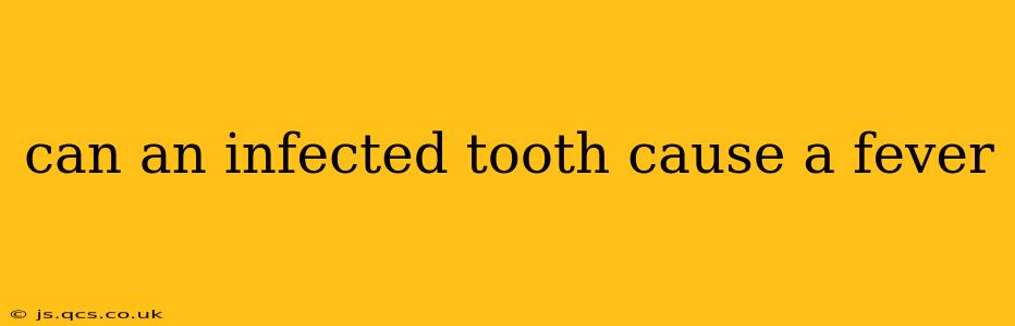 can an infected tooth cause a fever