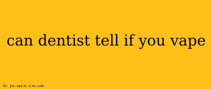 can dentist tell if you vape