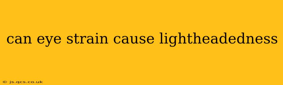 can eye strain cause lightheadedness