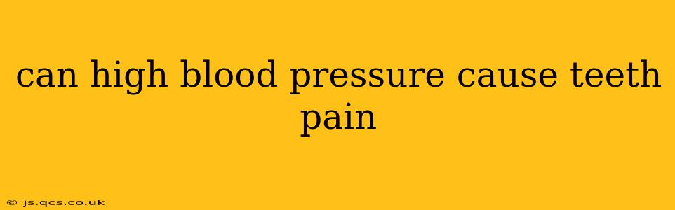 can high blood pressure cause teeth pain