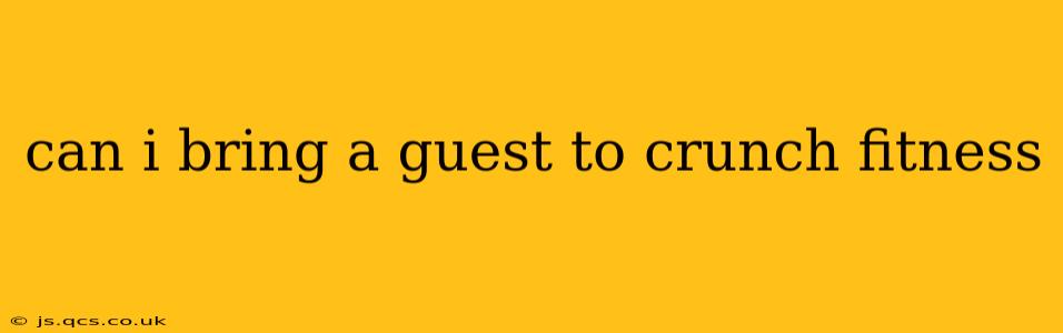 can i bring a guest to crunch fitness
