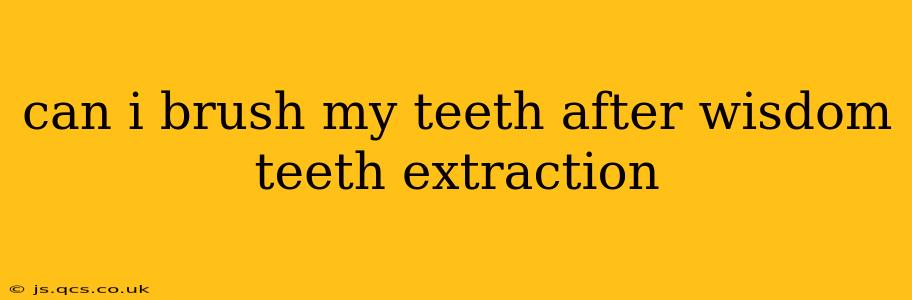 can i brush my teeth after wisdom teeth extraction
