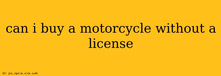 can i buy a motorcycle without a license