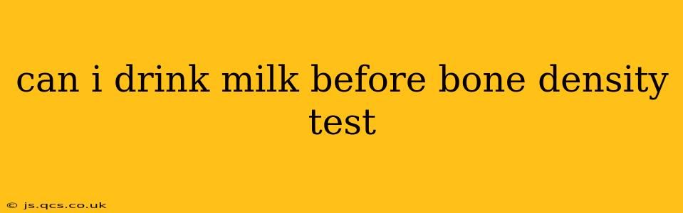 can i drink milk before bone density test
