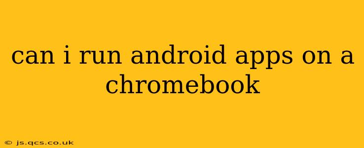 can i run android apps on a chromebook
