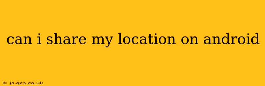 can i share my location on android
