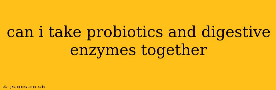 can i take probiotics and digestive enzymes together