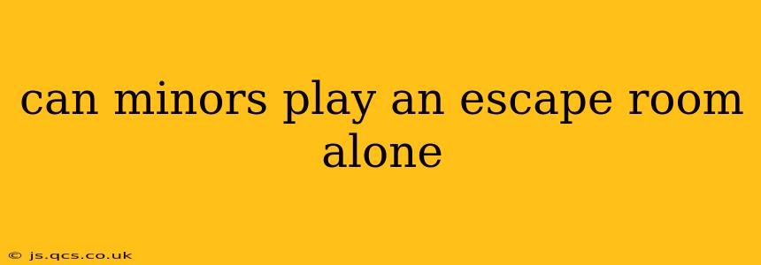 can minors play an escape room alone