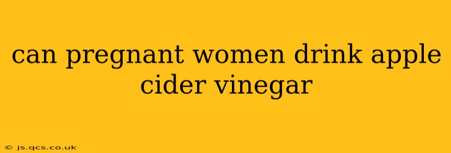 can pregnant women drink apple cider vinegar