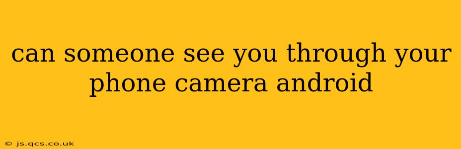 can someone see you through your phone camera android