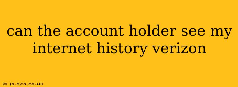 can the account holder see my internet history verizon
