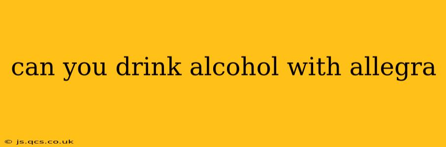 can you drink alcohol with allegra