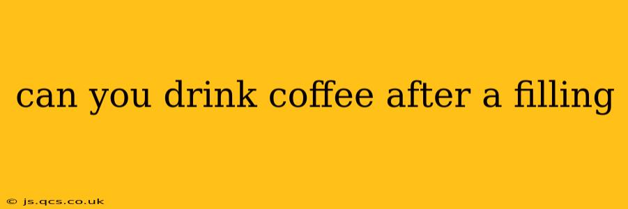can you drink coffee after a filling