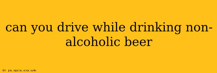 can you drive while drinking non-alcoholic beer