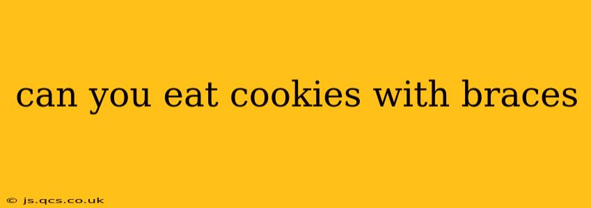 can you eat cookies with braces