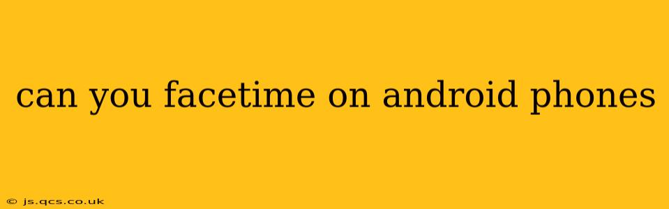 can you facetime on android phones