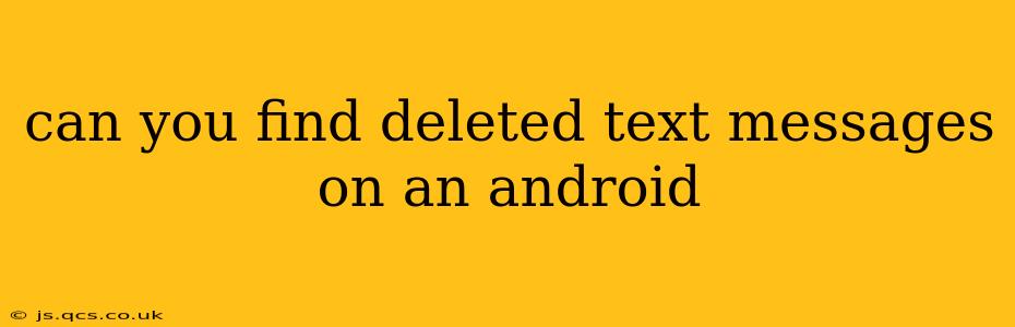 can you find deleted text messages on an android