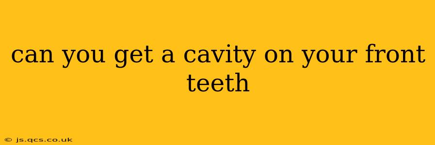 can you get a cavity on your front teeth