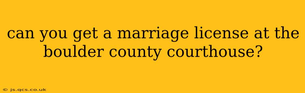 can you get a marriage license at the boulder county courthouse?