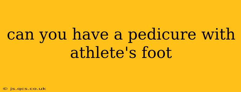 can you have a pedicure with athlete's foot