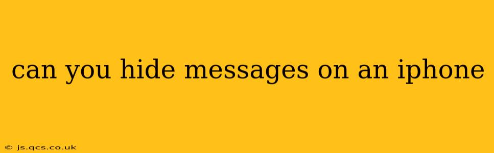 can you hide messages on an iphone