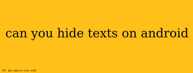 can you hide texts on android