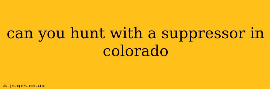 can you hunt with a suppressor in colorado