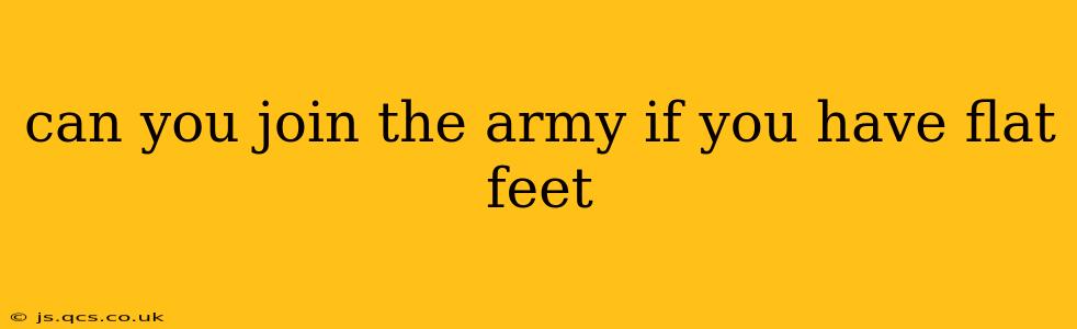 can you join the army if you have flat feet