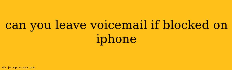 can you leave voicemail if blocked on iphone