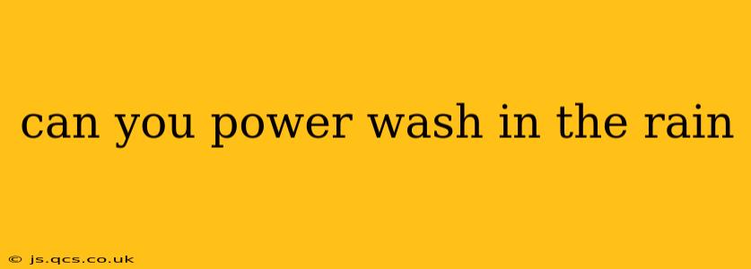 can you power wash in the rain