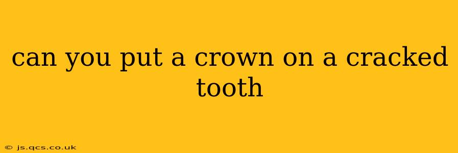 can you put a crown on a cracked tooth