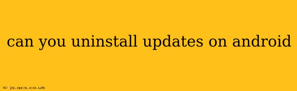 can you uninstall updates on android