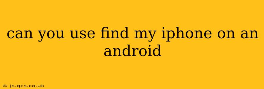 can you use find my iphone on an android