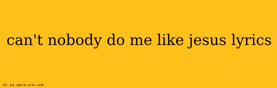 can't nobody do me like jesus lyrics