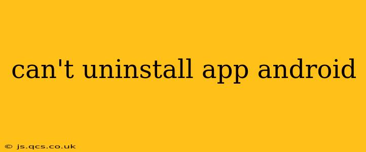 can't uninstall app android