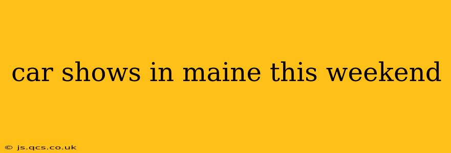 car shows in maine this weekend