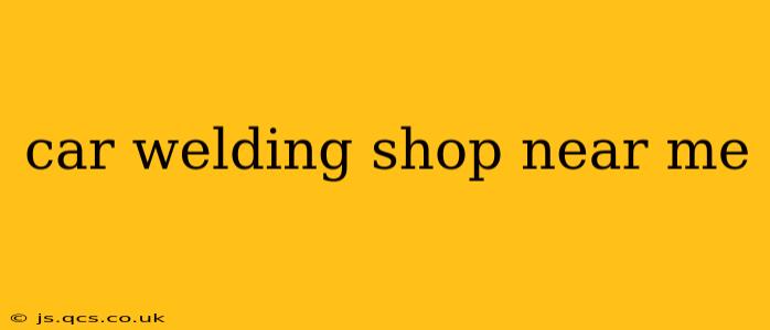 car welding shop near me