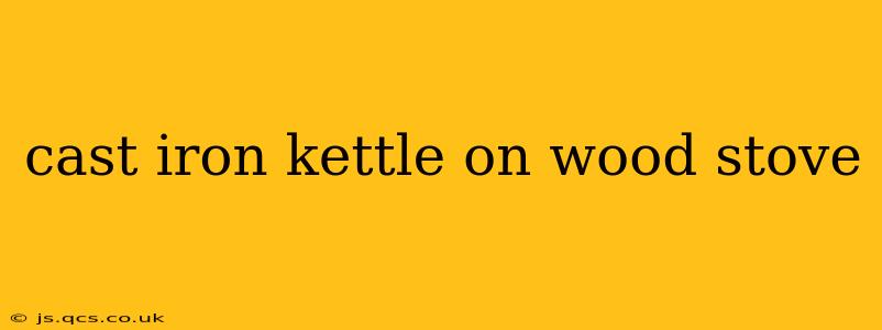 cast iron kettle on wood stove
